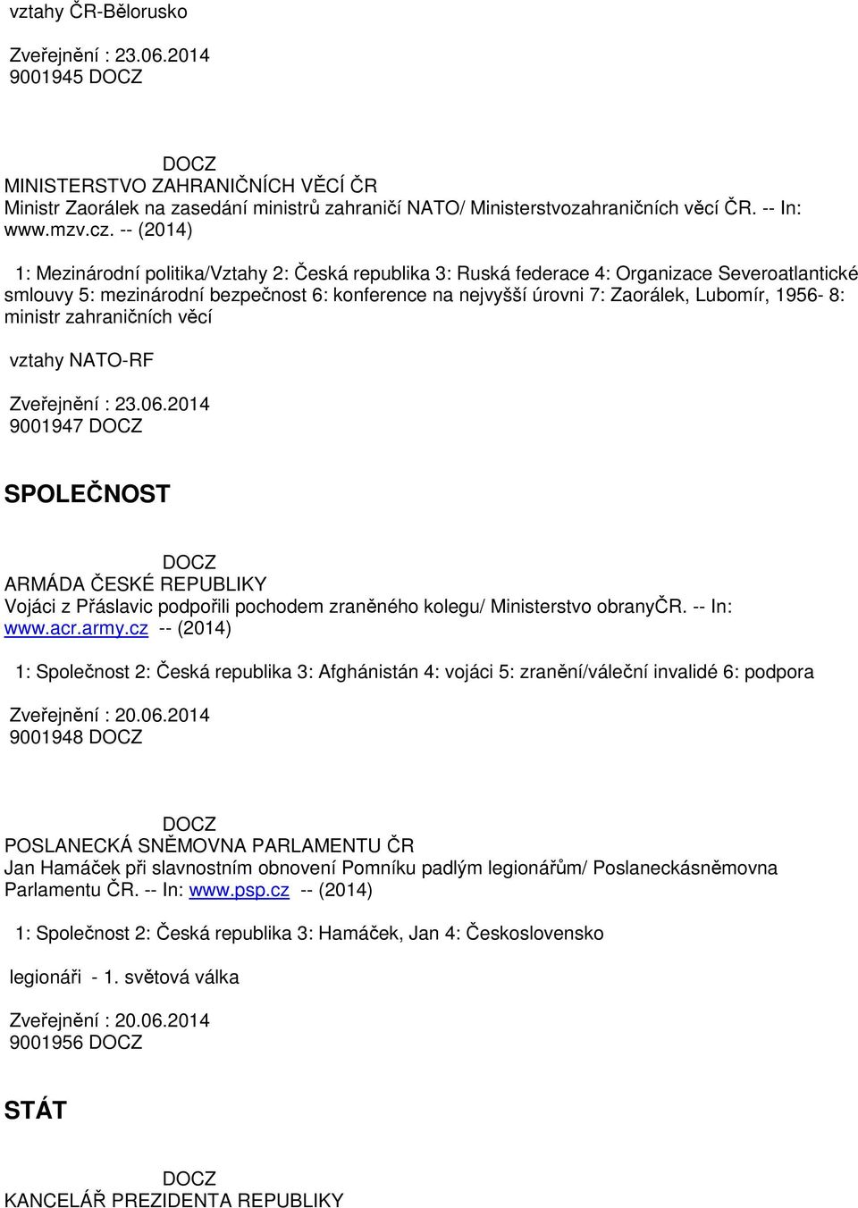 1956-8: ministr zahraničních věcí vztahy NATO-RF 9001947 SPOLEČNOST Vojáci z Přáslavic podpořili pochodem zraněného kolegu/ Ministerstvo obranyčr. -- In: www.acr.army.