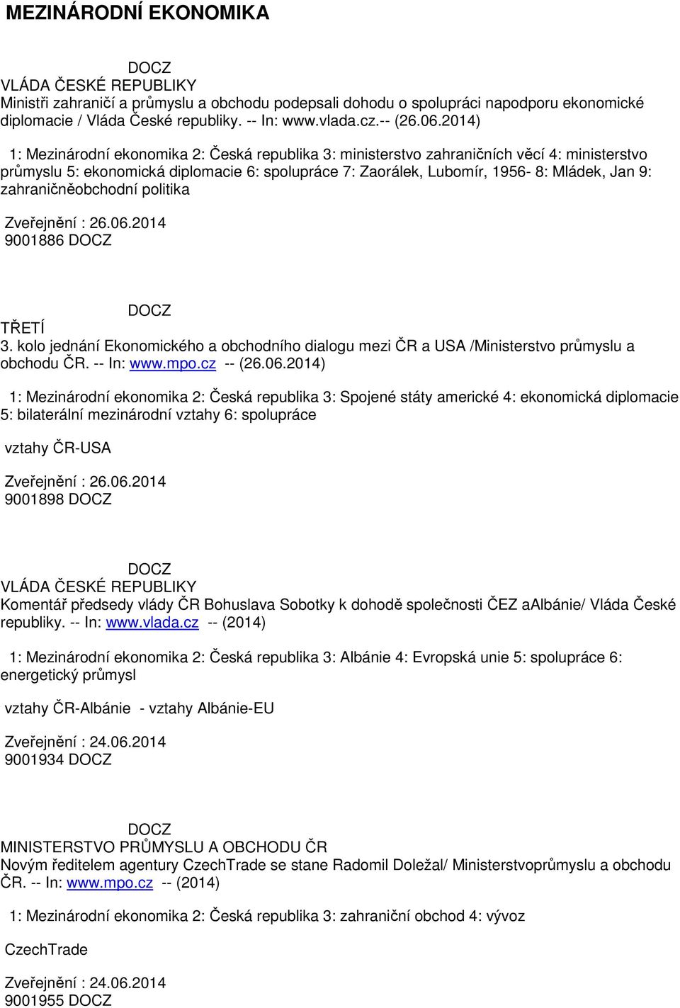 zahraničněobchodní politika 9001886 TŘETÍ 3. kolo jednání Ekonomického a obchodního dialogu mezi ČR a USA /Ministerstvo průmyslu a obchodu ČR. -- In: www.mpo.cz -- (26.06.