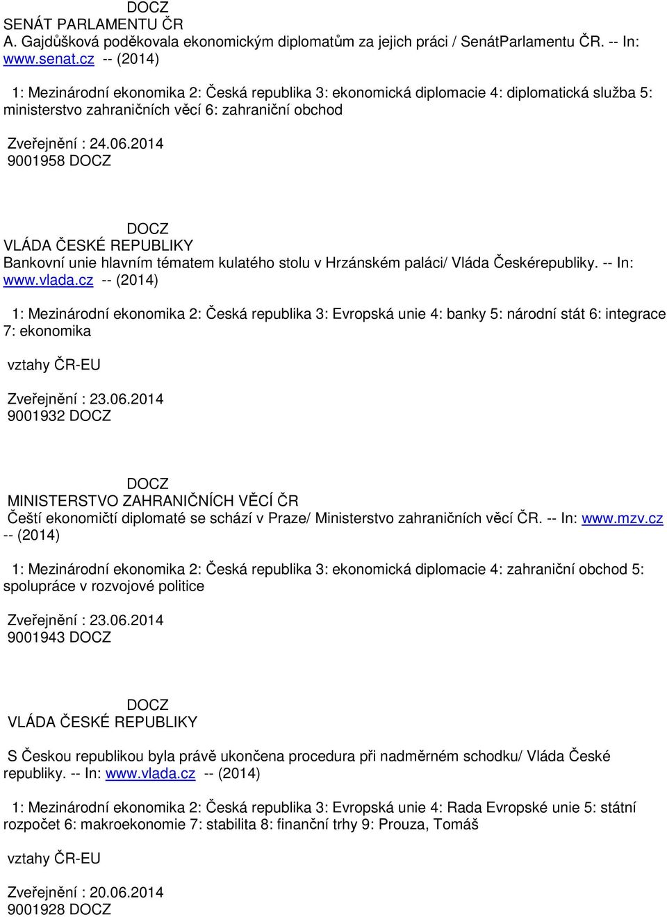 2014 9001958 Bankovní unie hlavním tématem kulatého stolu v Hrzánském paláci/ Vláda Českérepubliky. -- In: www.vlada.