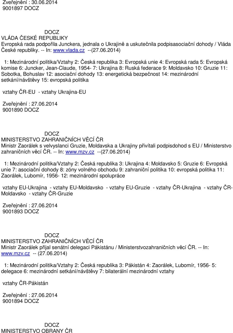 2014) 1: Mezinárodní politika/vztahy 2: Česká republika 3: Evropská unie 4: Evropská rada 5: Evropská komise 6: Juncker, Jean-Claude, 1954-7: Ukrajina 8: Ruská federace 9: Moldavsko 10: Gruzie 11:
