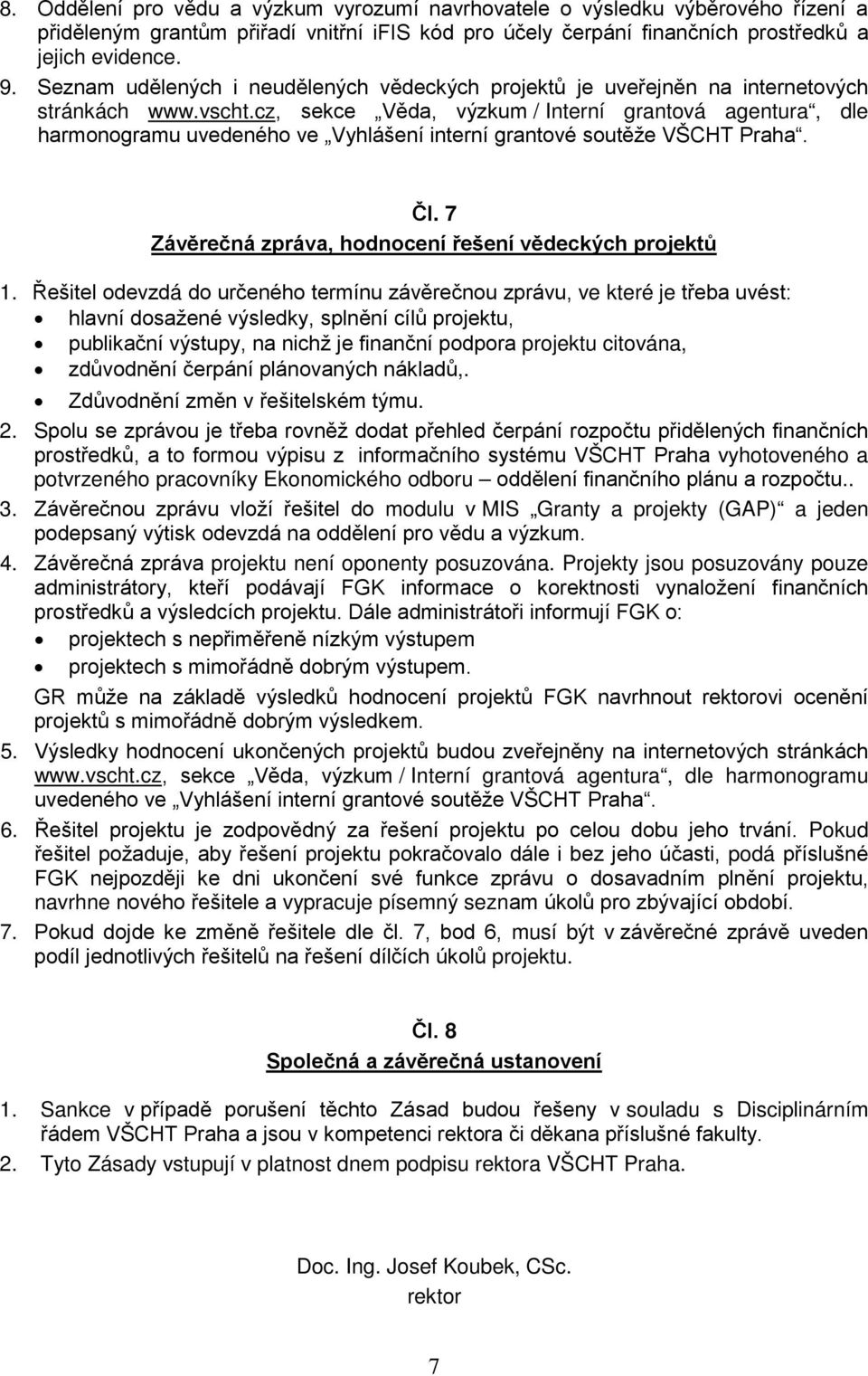 cz, sekce Věda, výzkum / Interní grantová agentura, dle harmonogramu uvedeného ve Vyhlášení interní grantové soutěže VŠCHT Praha. Čl. 7 Závěrečná zpráva, hodnocení řešení vědeckých projektů 1.