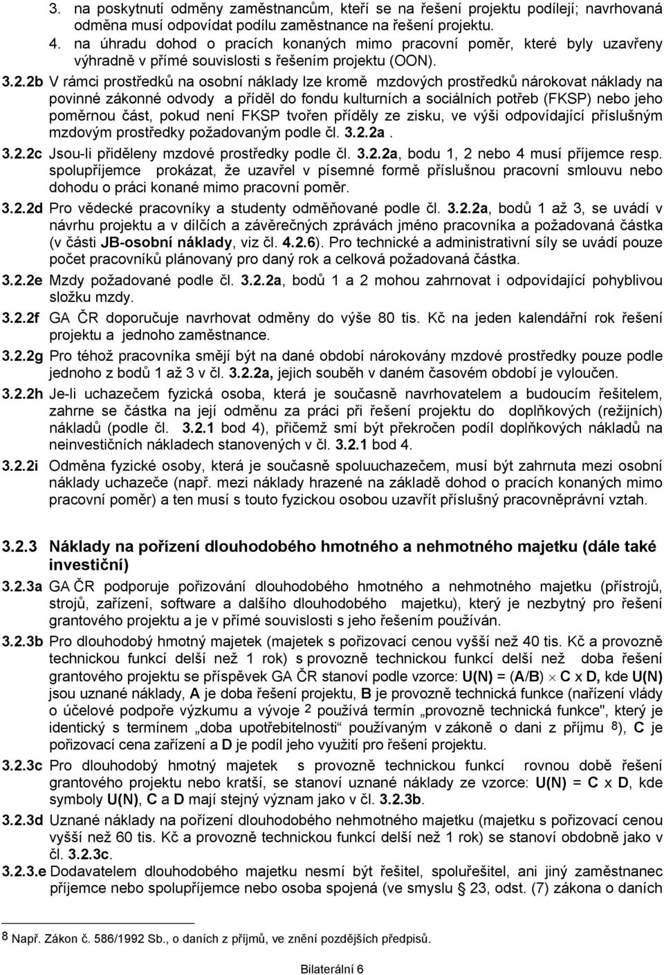 2b V rámci prostředků na osobní náklady lze kromě mzdových prostředků nárokovat náklady na povinné zákonné odvody a příděl do fondu kulturních a sociálních potřeb (FKSP) nebo jeho poměrnou část,