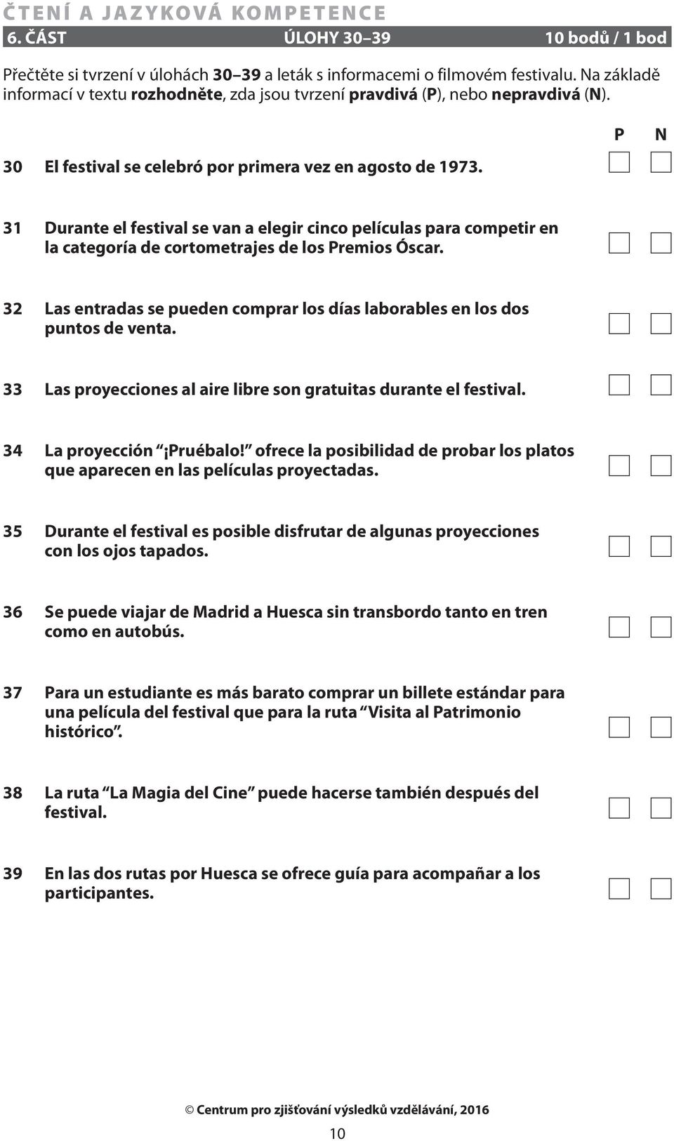 P N 31 Durante el festival se van a elegir cinco películas para competir en la categoría de cortometrajes de los Premios Óscar.