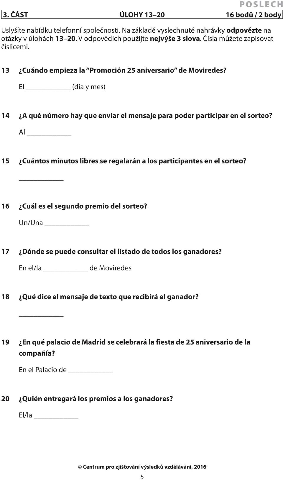 Al 15 Cuántos minutos libres se regalarán a los participantes en el sorteo? 16 Cuál es el segundo premio del sorteo? Un/Una 17 Dónde se puede consultar el listado de todos los ganadores?