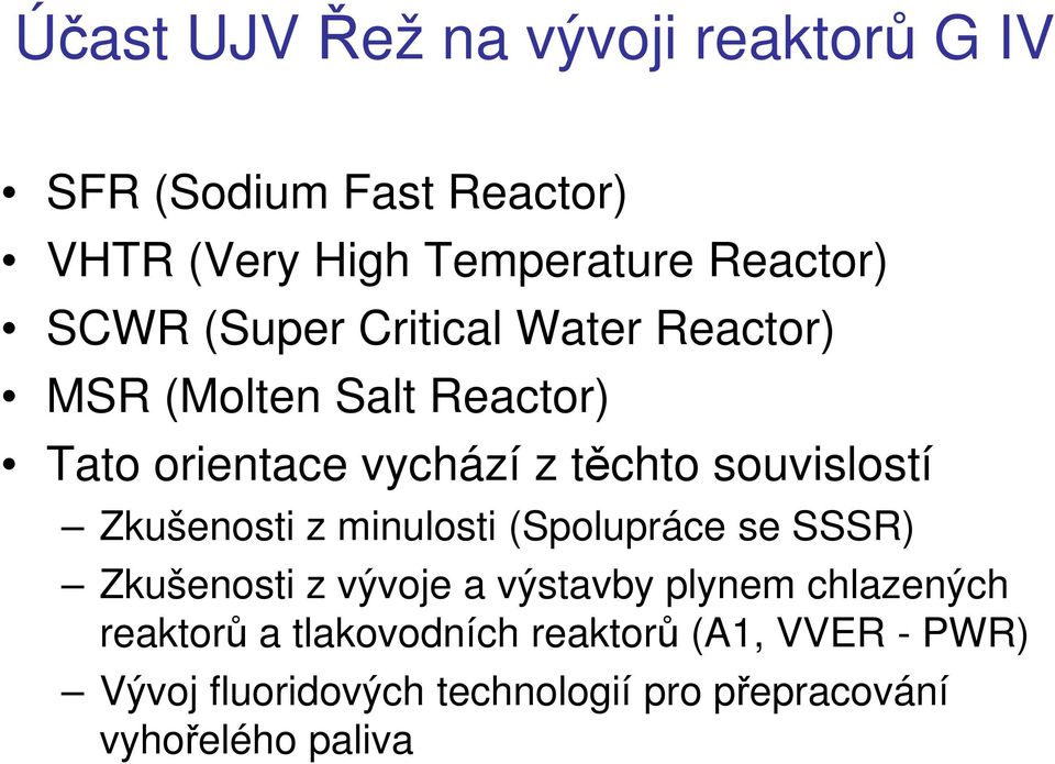 souvislostí Zkušenosti z minulosti (Spolupráce se SSSR) Zkušenosti z vývoje a výstavby plynem