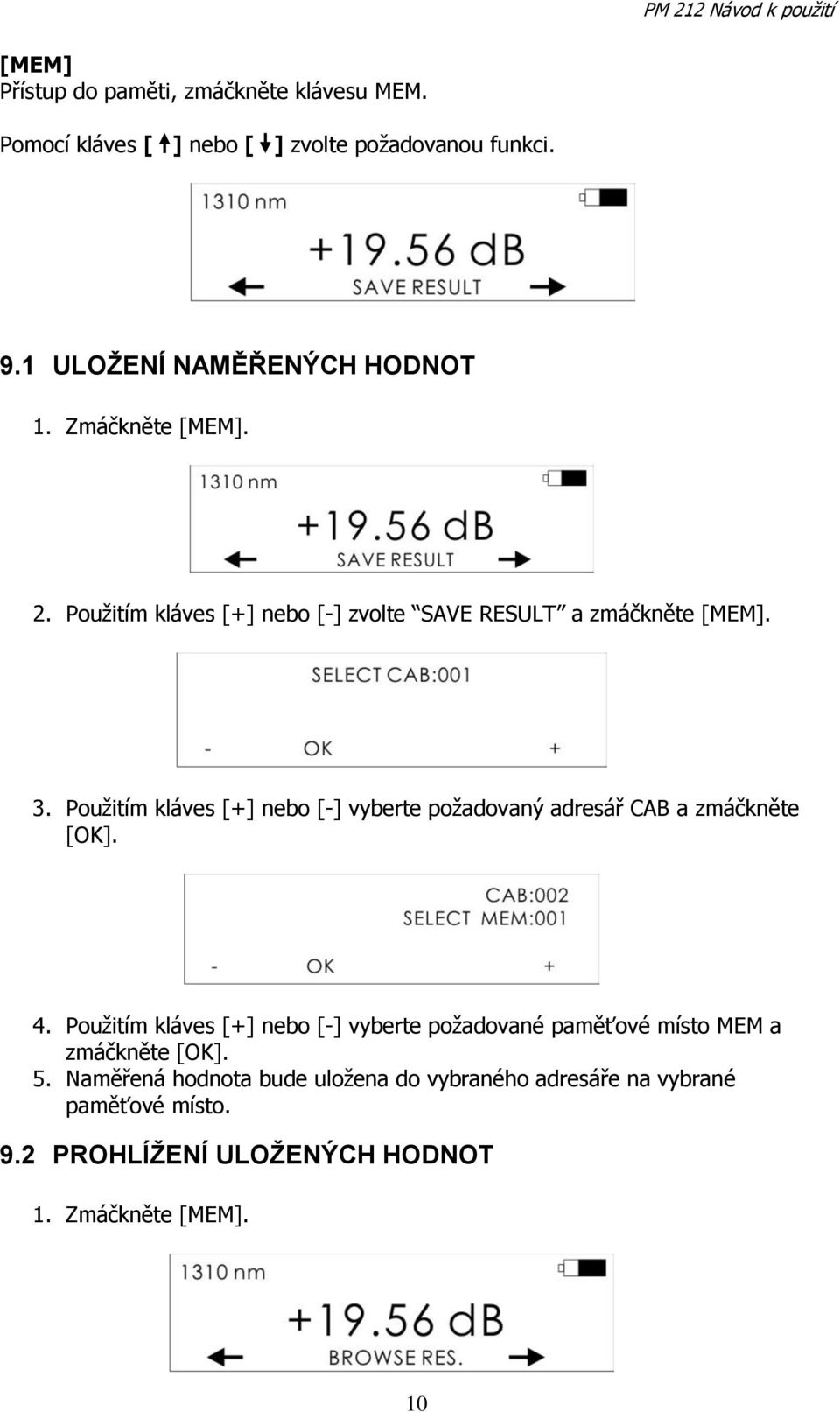 Pouţitím kláves [+] nebo [-] vyberte poţadovaný adresář CAB a zmáčkněte [OK]. 4.