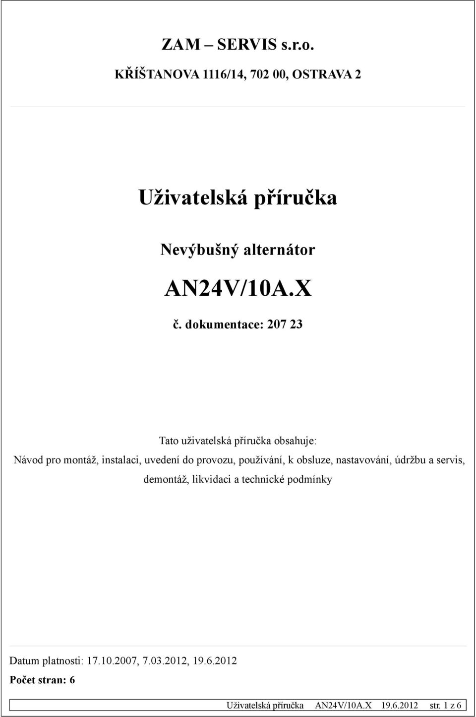 provozu, používání, k obsluze, nastavování, údržbu a servis, demontáž, likvidaci a technické podmínky Datum