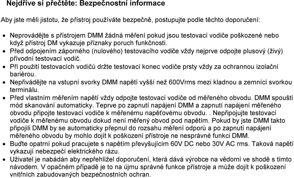 Při použití testovacích vodičů držte testovací konec vodiče prsty vždy za ochrannou izolační bariérou.