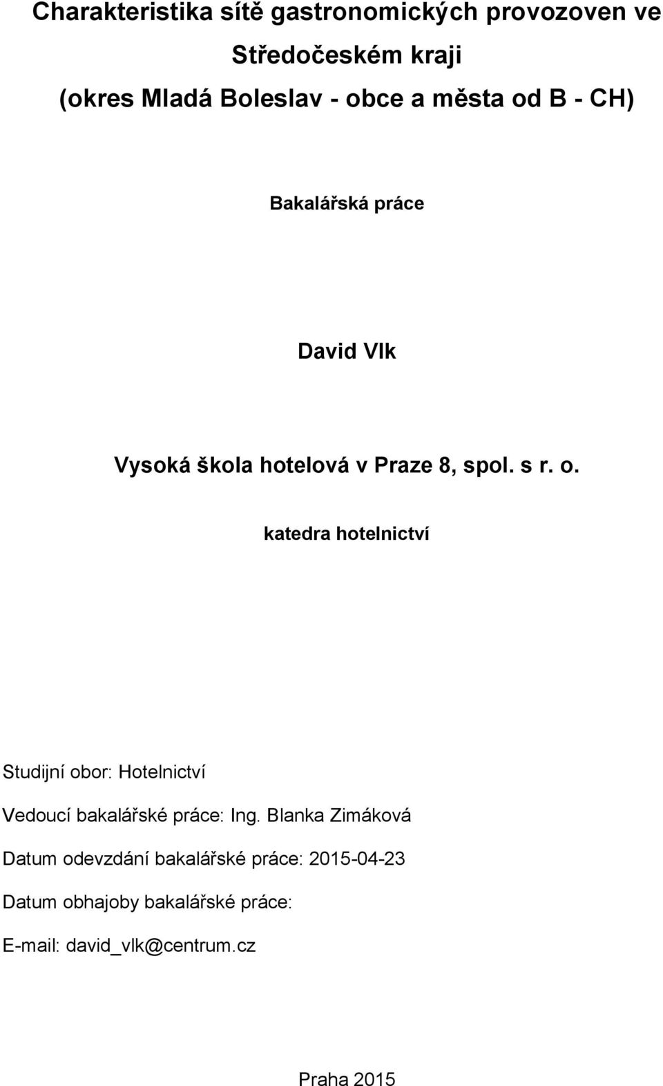 Blanka Zimáková Datum odevzdání bakalářské práce: 2015-04-23 Datum obhajoby bakalářské práce: