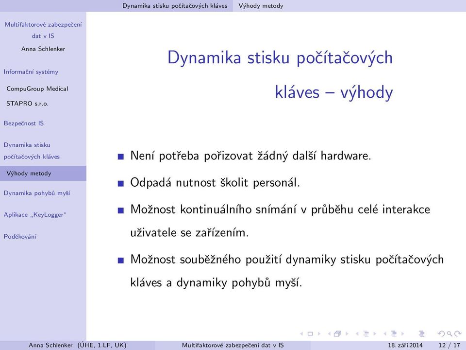 Možnost kontinuálního snímání v průběhu celé interakce uživatele se