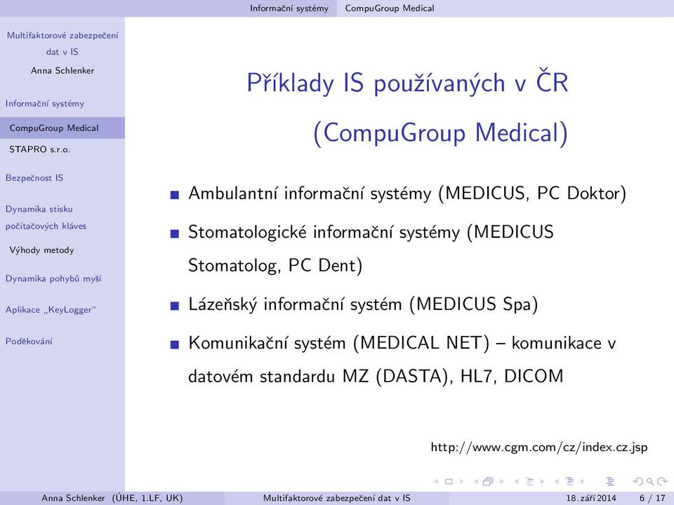 systém (MEDICUS Spa) Komunikační systém (MEDICAL NET) komunikace v datovém standardu