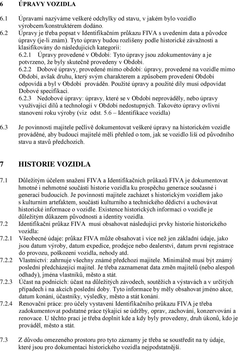 1 Úpravy provedené v Období: Tyto úpravy jsou zdokumentovány a je potvrzeno, že byly skutečně provedeny v Období. 6.2.