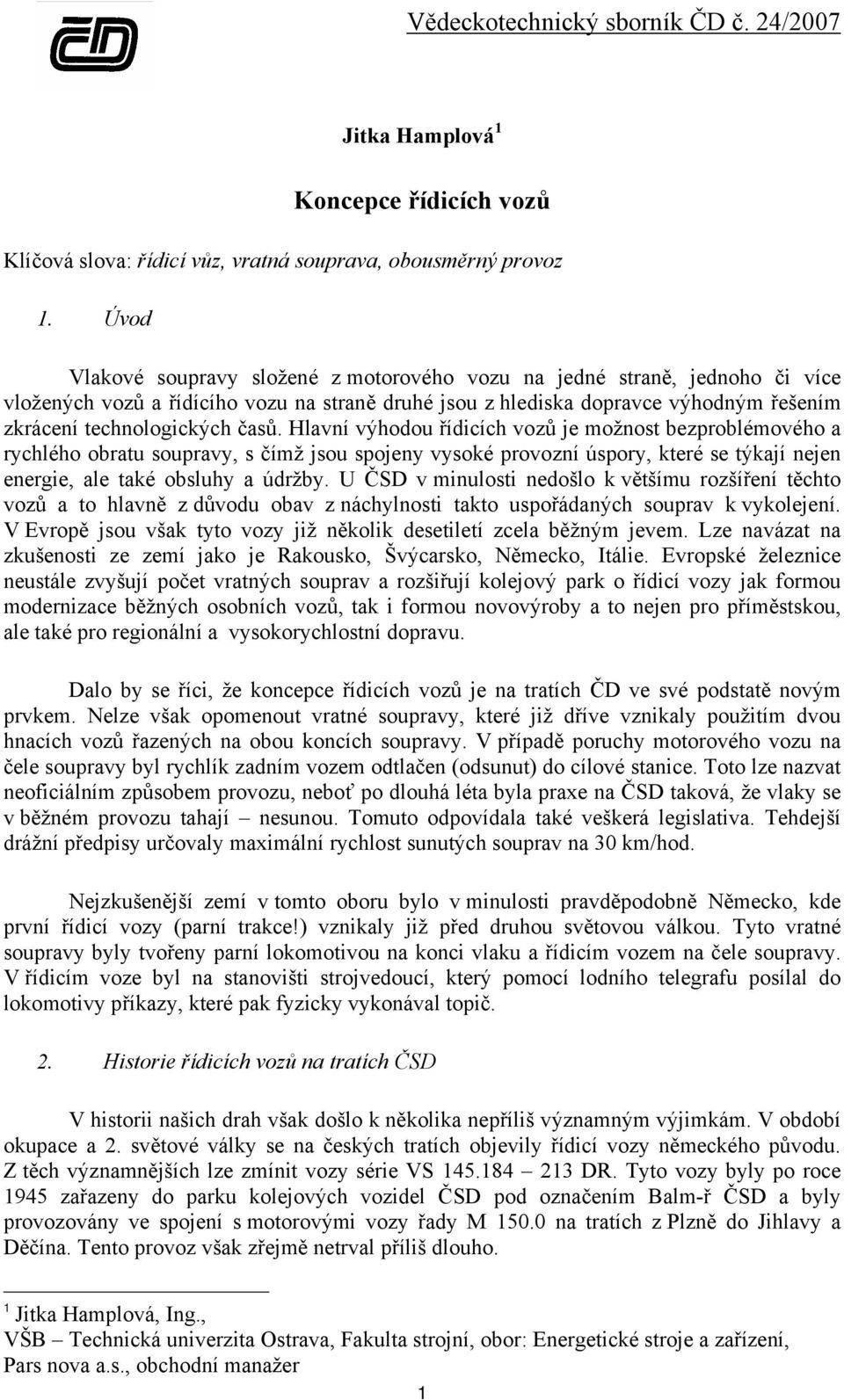 Hlavní výhodou řídicích vozů je možnost bezproblémového a rychlého obratu soupravy, s čímž jsou spojeny vysoké provozní úspory, které se týkají nejen energie, ale také obsluhy a údržby.