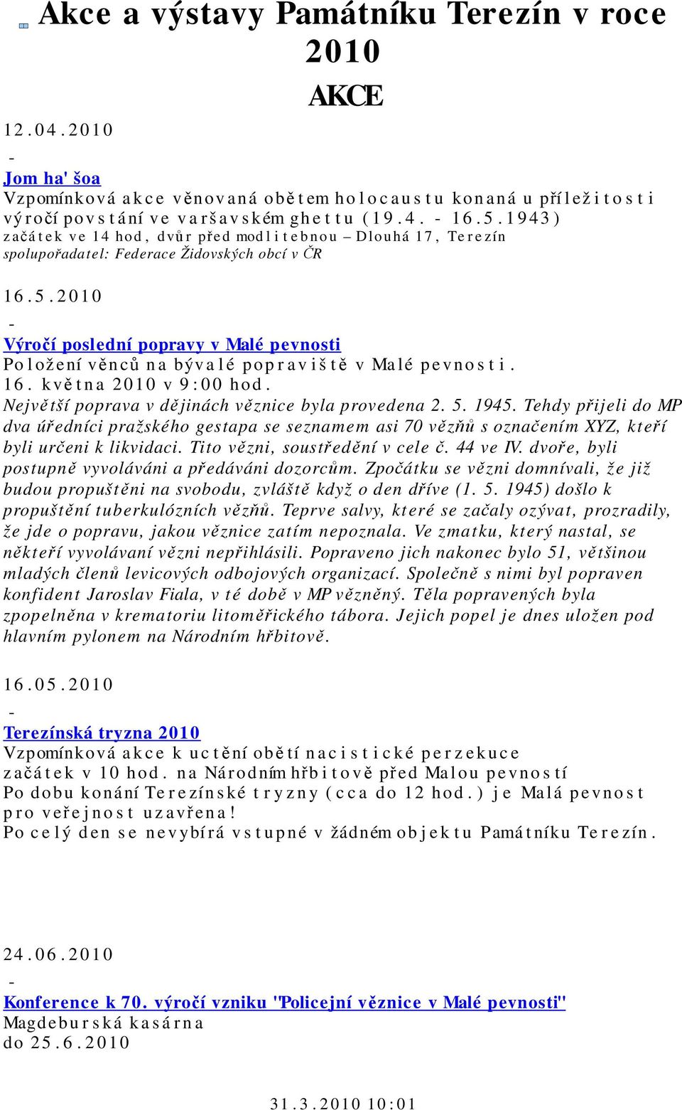 1 9 43 ) z ačá t e k v e 14 hod, d vů r př ed mod l i t e b n o u Dlo u há 1 7, Te r e zín spolupořada tel: Federace Židovských obcí v ČR 16. 5.