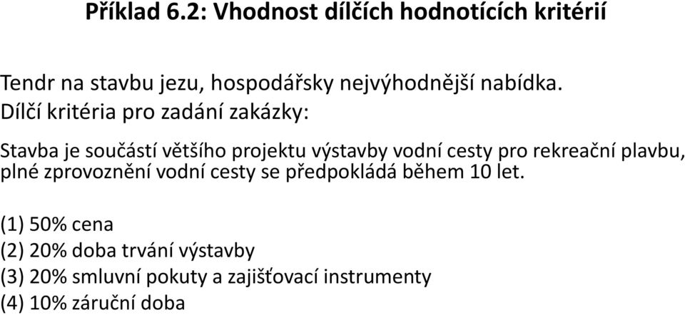 Dílčí kritéria pro zadání zakázky: Stavba je součástí většího projektu výstavby vodní cesty pro