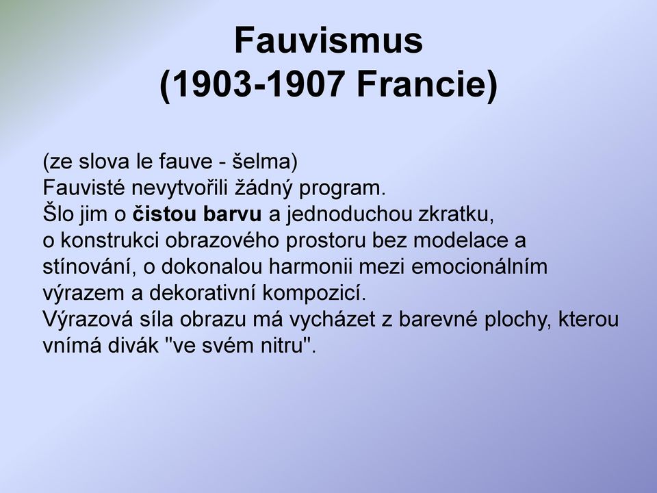 Šlo jim o čistou barvu a jednoduchou zkratku, o konstrukci obrazového prostoru bez