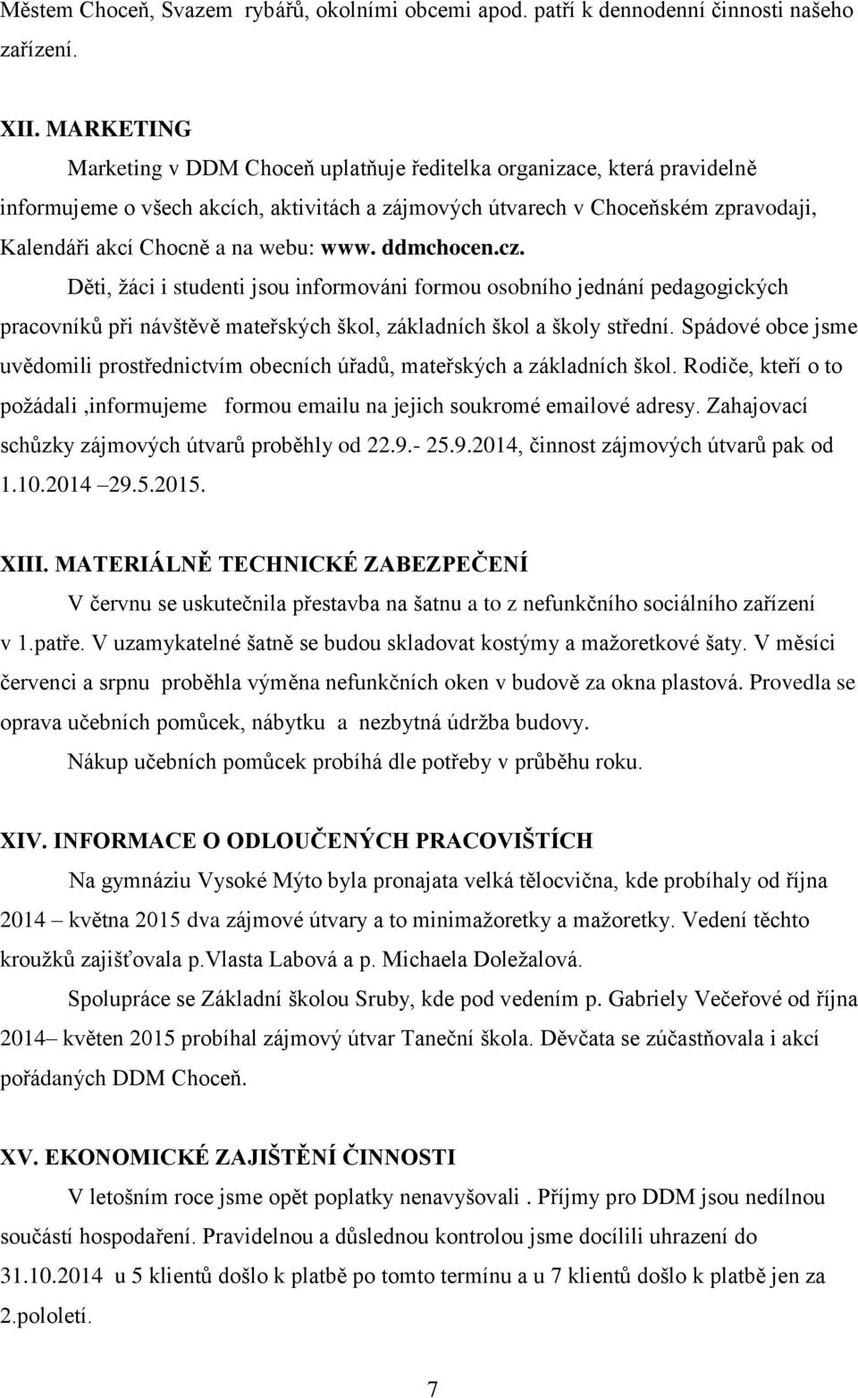 www. ddmchocen.cz. Děti, ţáci i studenti jsou informováni formou osobního jednání pedagogických pracovníků při návštěvě mateřských škol, základních škol a školy střední.