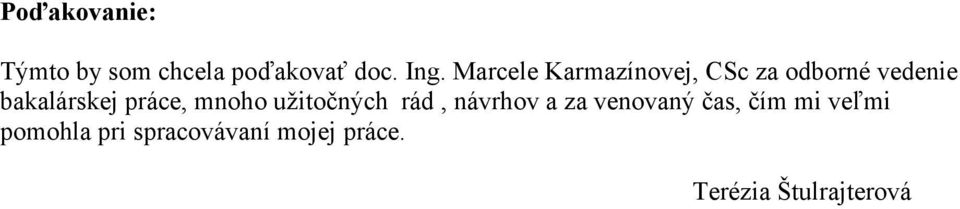 práce, mnoho užitočných rád, návrhov a za venovaný čas, čím