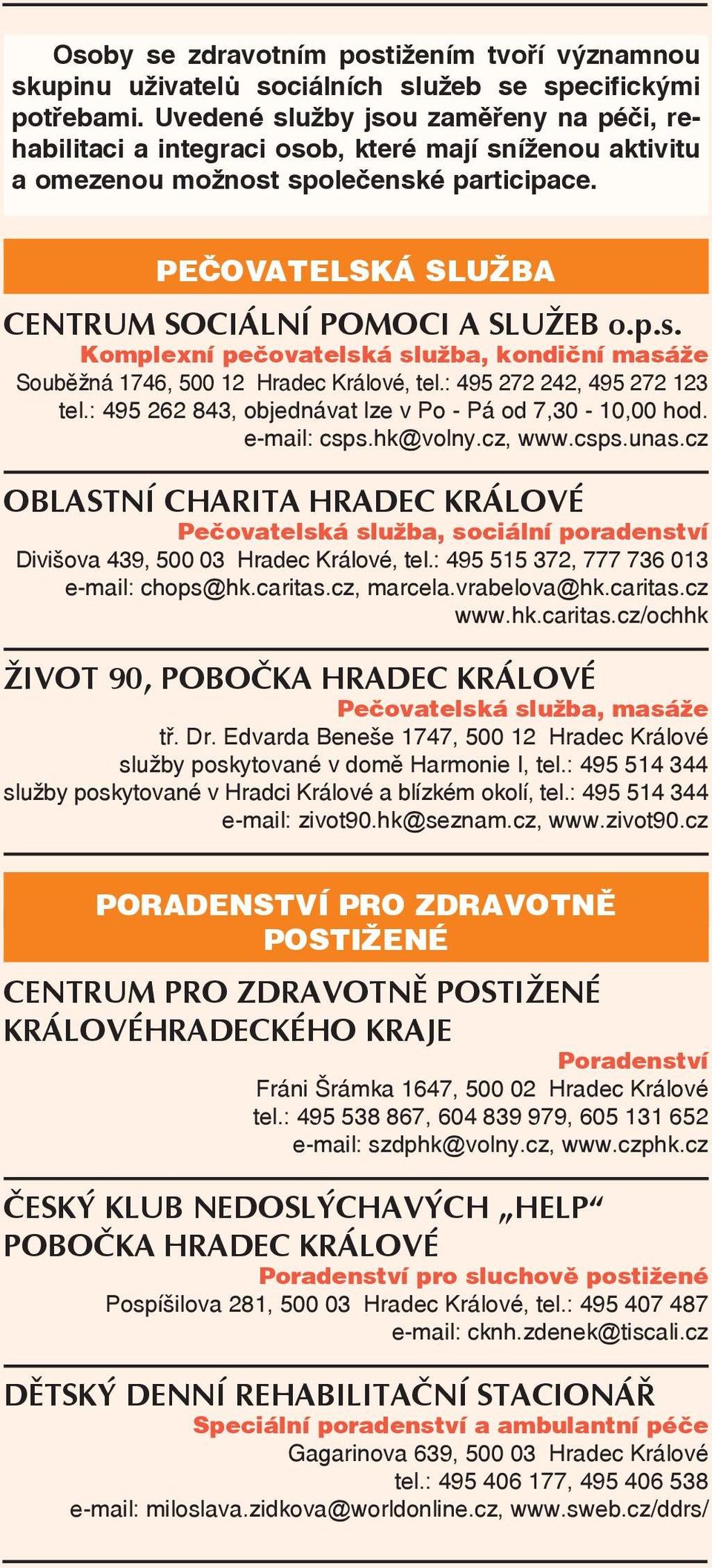 : 495 272 242, 495 272 123 tel.: 495 262 843, objednávat lze v Po - Pá od 7,30-10,00 hod. e-mail: csps.hk@volny.cz, www.csps.unas.