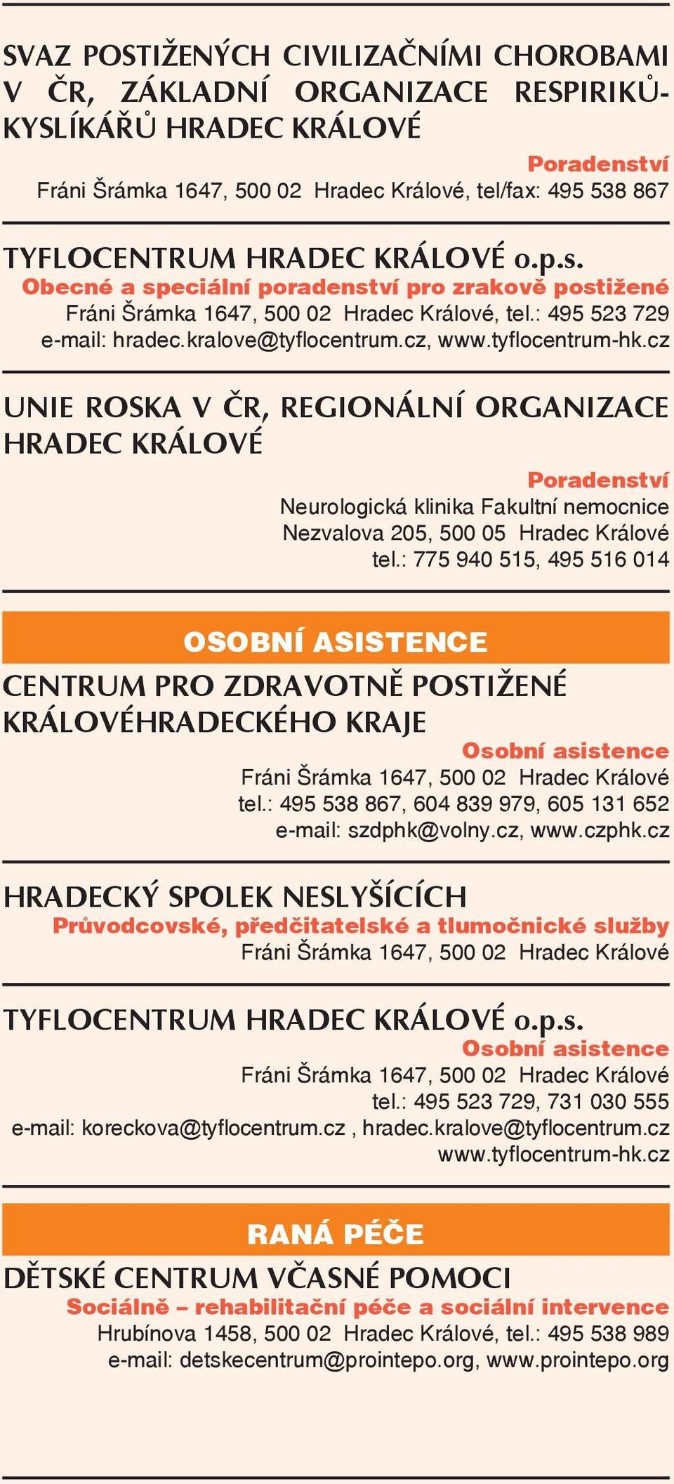 cz UNIE ROSKA V ČR, REGIONÁLNÍ ORGANIZACE HRADEC KRÁLOVÉ Neurologická klinika Fakultní nemocnice Nezvalova 205, 500 05 Hradec Králové tel.