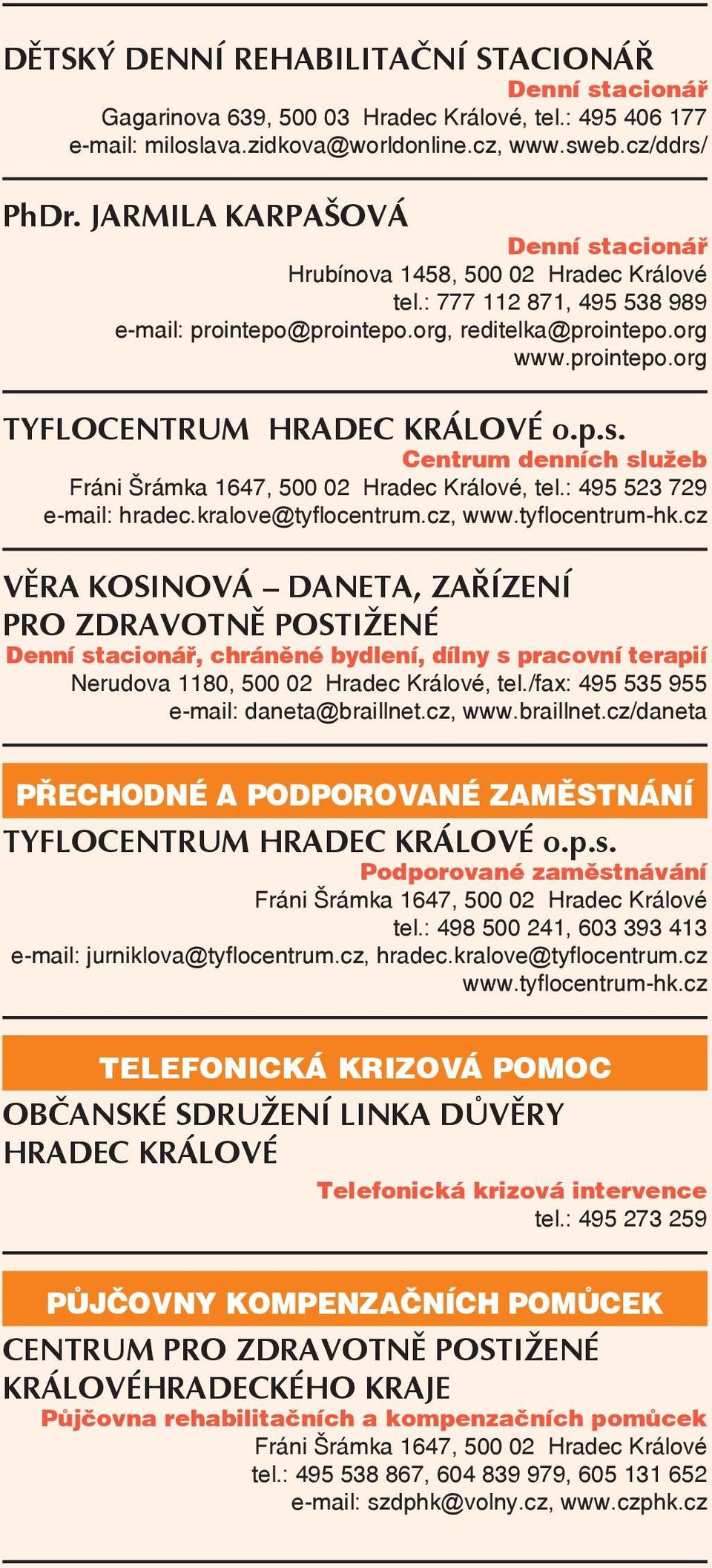 p.s. Centrum denních služeb, tel.: 495 523 729 e-mail: hradec.kralove@tyflocentrum.cz, www.tyflocentrum-hk.