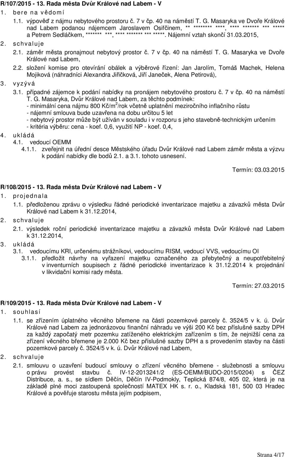 2015, 2.1. záměr města pronajmout nebytový prostor č. 7 v čp. 40 na náměstí T. G. Masaryka ve Dvoře Králové nad Labem, 2.2. složení komise pro otevírání obálek a výběrové řízení: Jan Jarolím, Tomáš Machek, Helena Mojiková (náhradníci Alexandra Jiřičková, Jiří Janeček, Alena Petirová), 3.