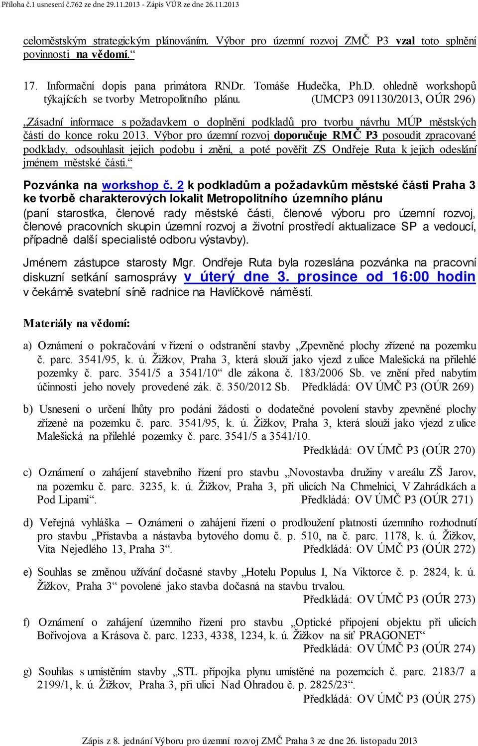 (UMCP3 091130/2013, OÚR 296) Zásadní informace s požadavkem o doplnění podkladů pro tvorbu návrhu MÚP městských částí do konce roku 2013.