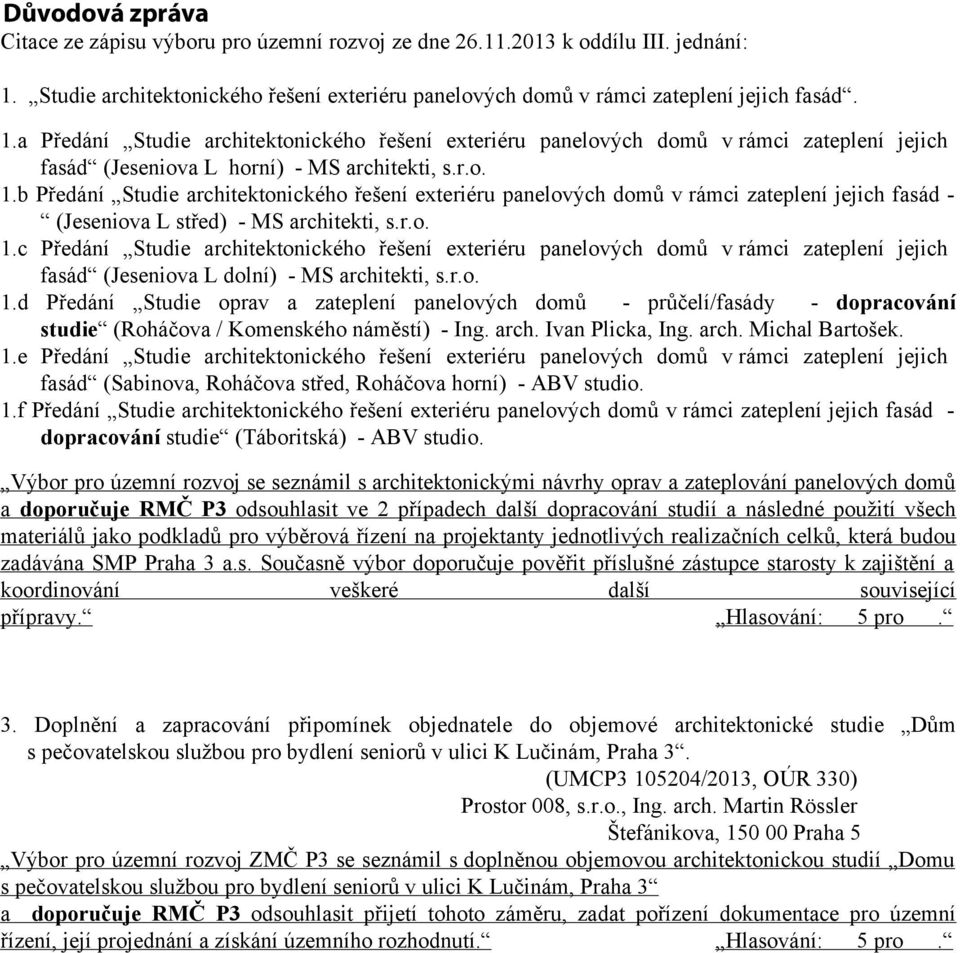 a Předání Studie architektonického řešení exteriéru panelových domů v rámci zateplení jejich fasád (Jeseniova L horní) - MS architekti, s.r.o. 1.