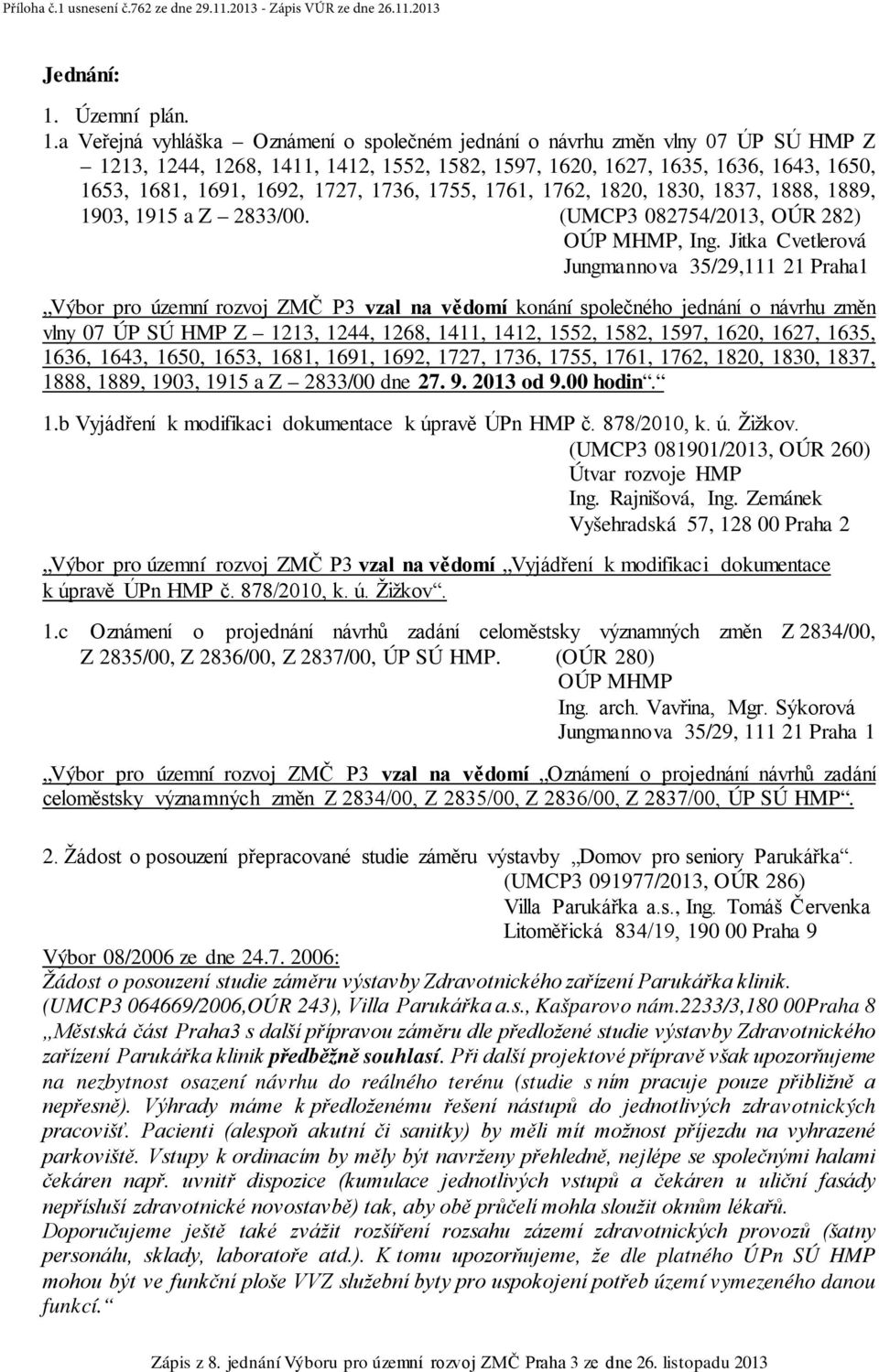 a Veřejná vyhláška Oznámení o společném jednání o návrhu změn vlny 07 ÚP SÚ HMP Z 1213, 1244, 1268, 1411, 1412, 1552, 1582, 1597, 1620, 1627, 1635, 1636, 1643, 1650, 1653, 1681, 1691, 1692, 1727,