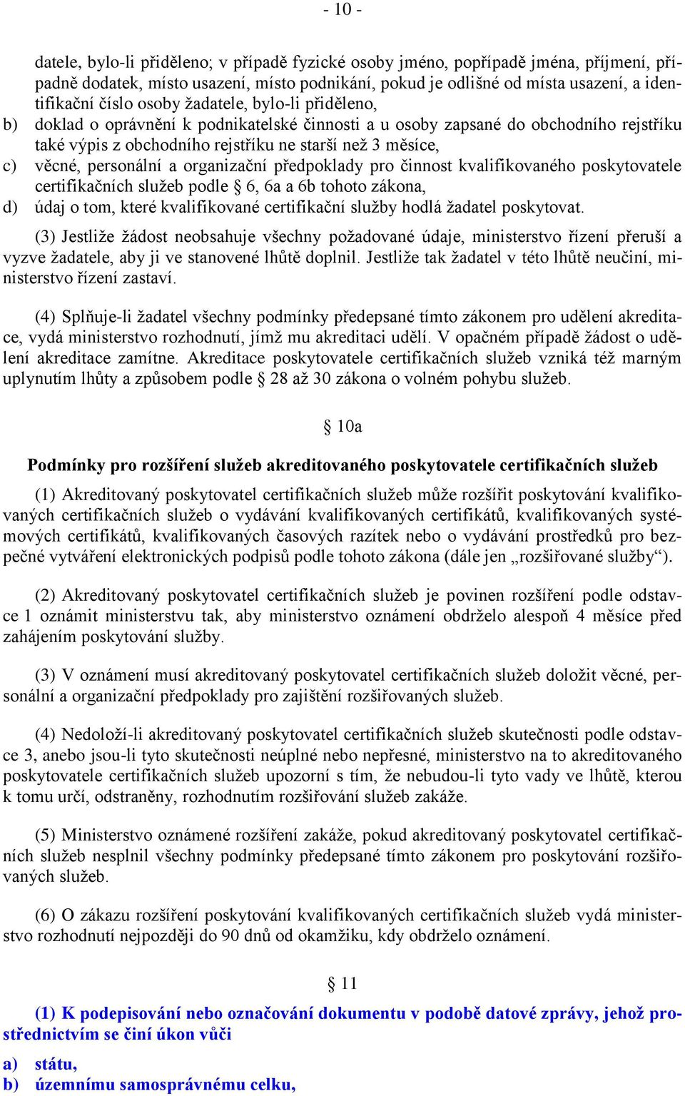 personální a organizační předpoklady pro činnost kvalifikovaného poskytovatele certifikačních služeb podle 6, 6a a 6b tohoto zákona, d) údaj o tom, které kvalifikované certifikační služby hodlá