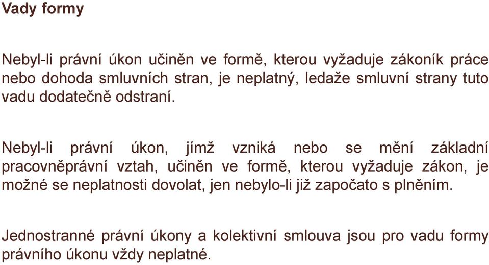 Nebyl-li právní úkon, jímž vzniká nebo se mění základní pracovněprávní vztah, učiněn ve formě, kterou vyžaduje