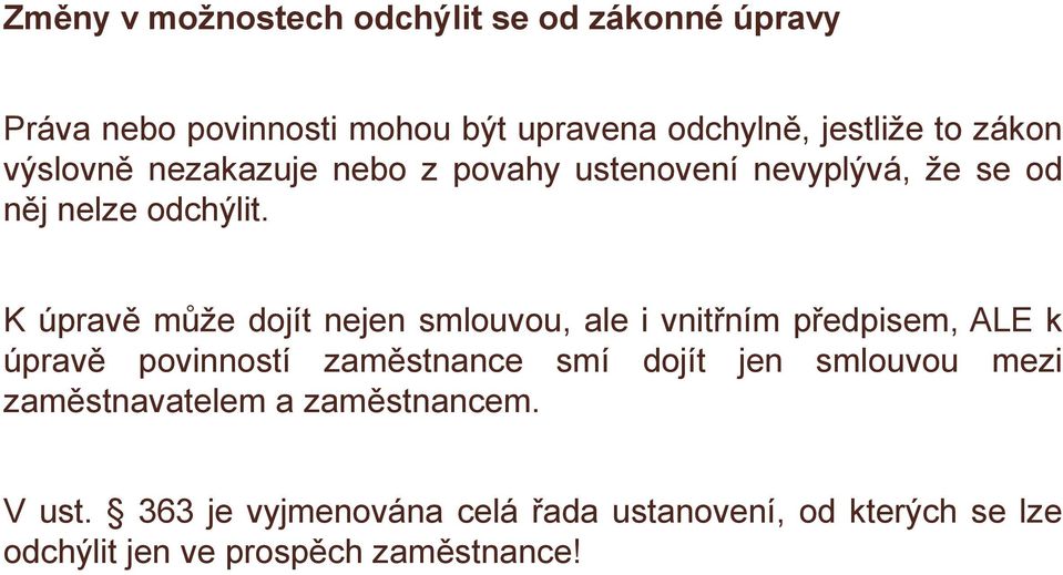 K úpravě může dojít nejen smlouvou, ale i vnitřním předpisem, ALE k úpravě povinností zaměstnance smí dojít jen