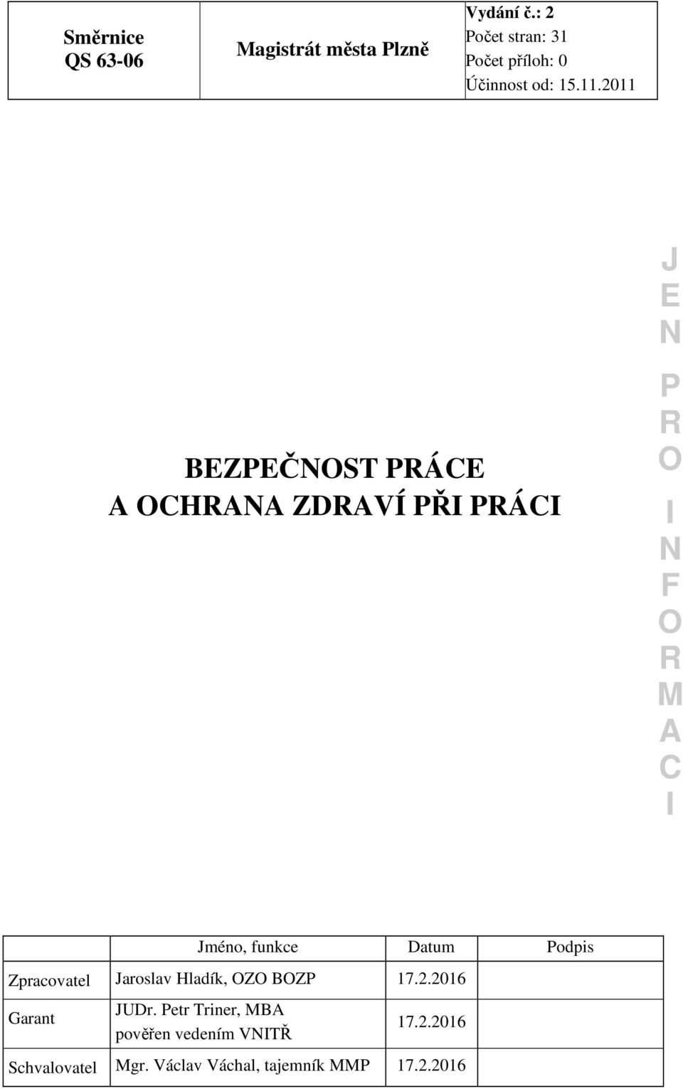 2011 BZČST Á H ZDVÍ Ř Á méno, funkce Datum odpis Zpracovatel aroslav