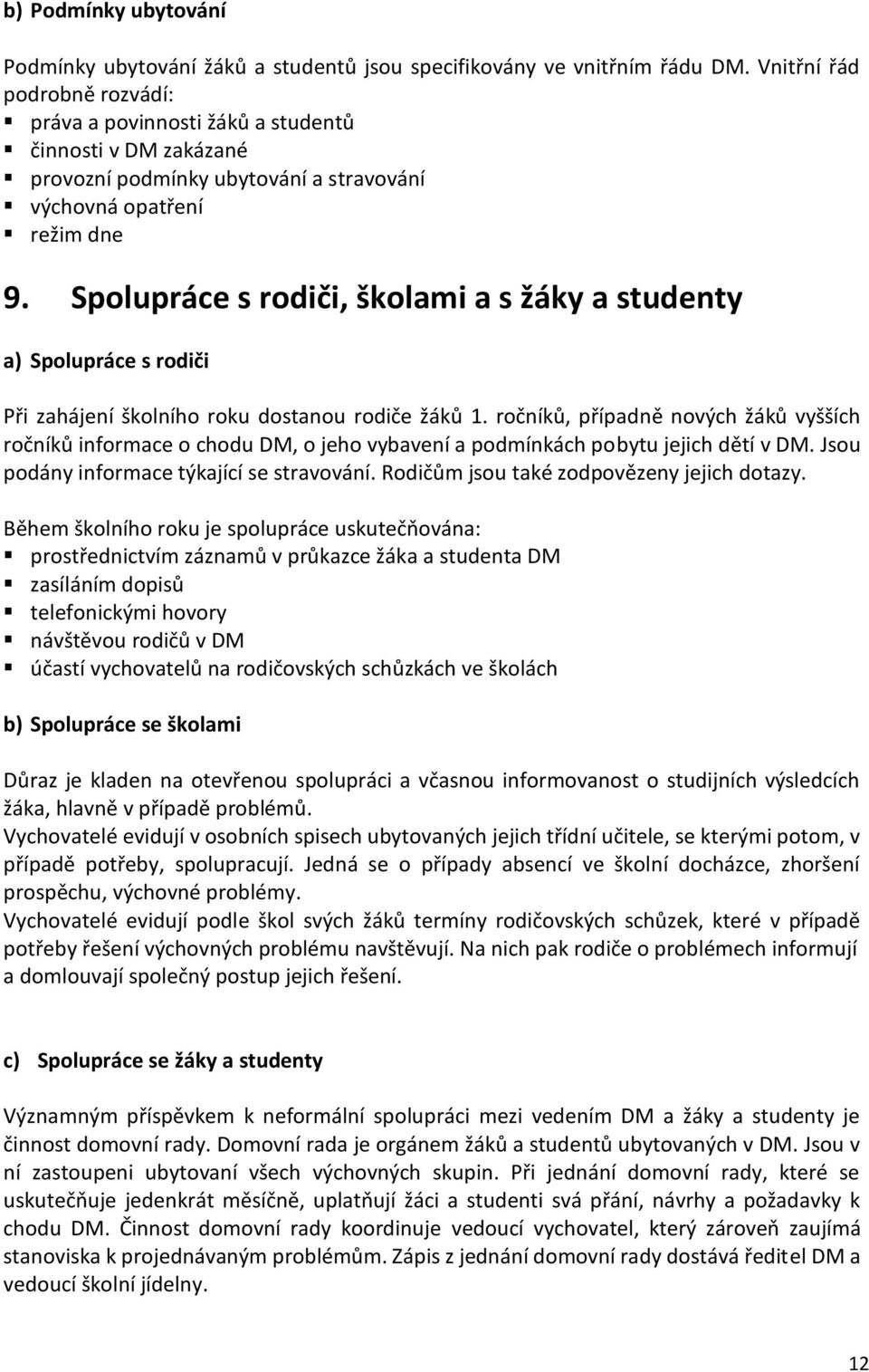 Spolupráce s rodiči, školami a s žáky a studenty a) Spolupráce s rodiči Při zahájení školního roku dostanou rodiče žáků 1.