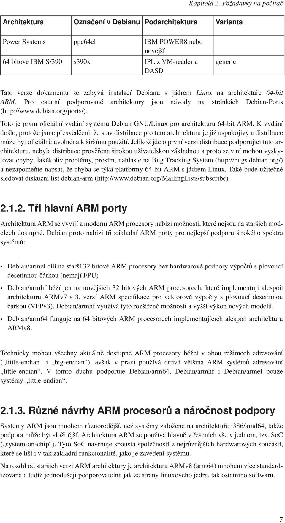 dokumentu se zabývá instalací Debianu s jádrem Linux na architektuře 64-bit ARM. Pro ostatní podporované architektury jsou návody na stránkách Debian-Ports (http://www.debian.org/ports/).