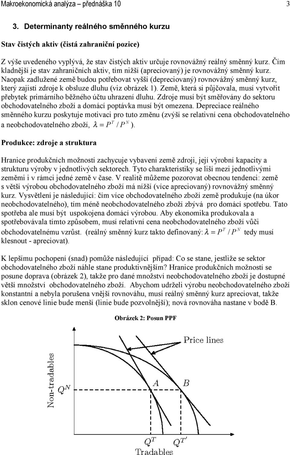 opk zdlužené země budou potřebovt vyšší (depreciovný) rovnovážný směnný kurz, který zjistí zdroje k obsluze dluhu (viz obrázek ).