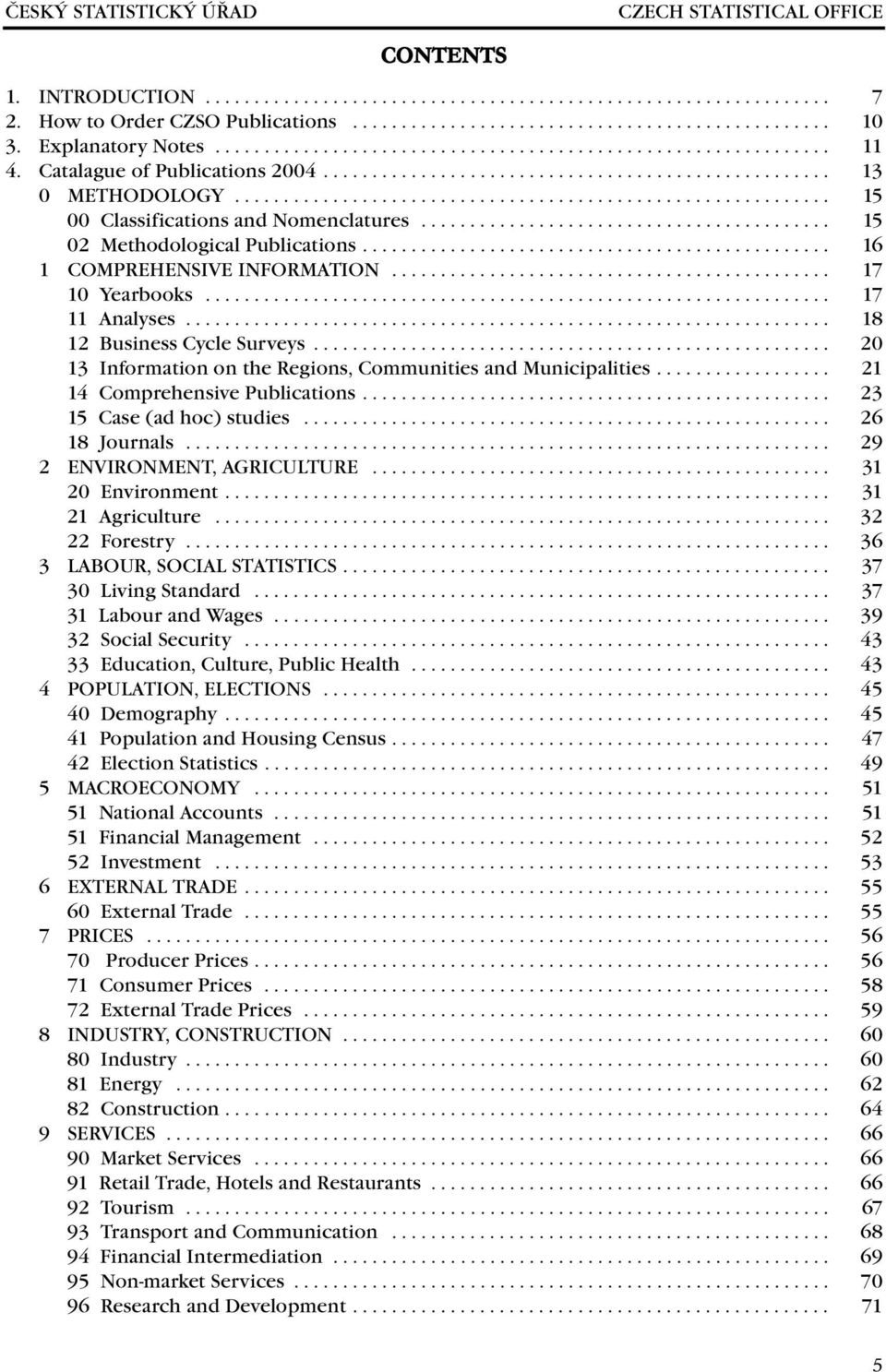 ............................................................ 00 Classifications and Nomenclatures.......................................... 02 Methodological Publications................................................ 1 COMPREHENSIVE INFORMATION.