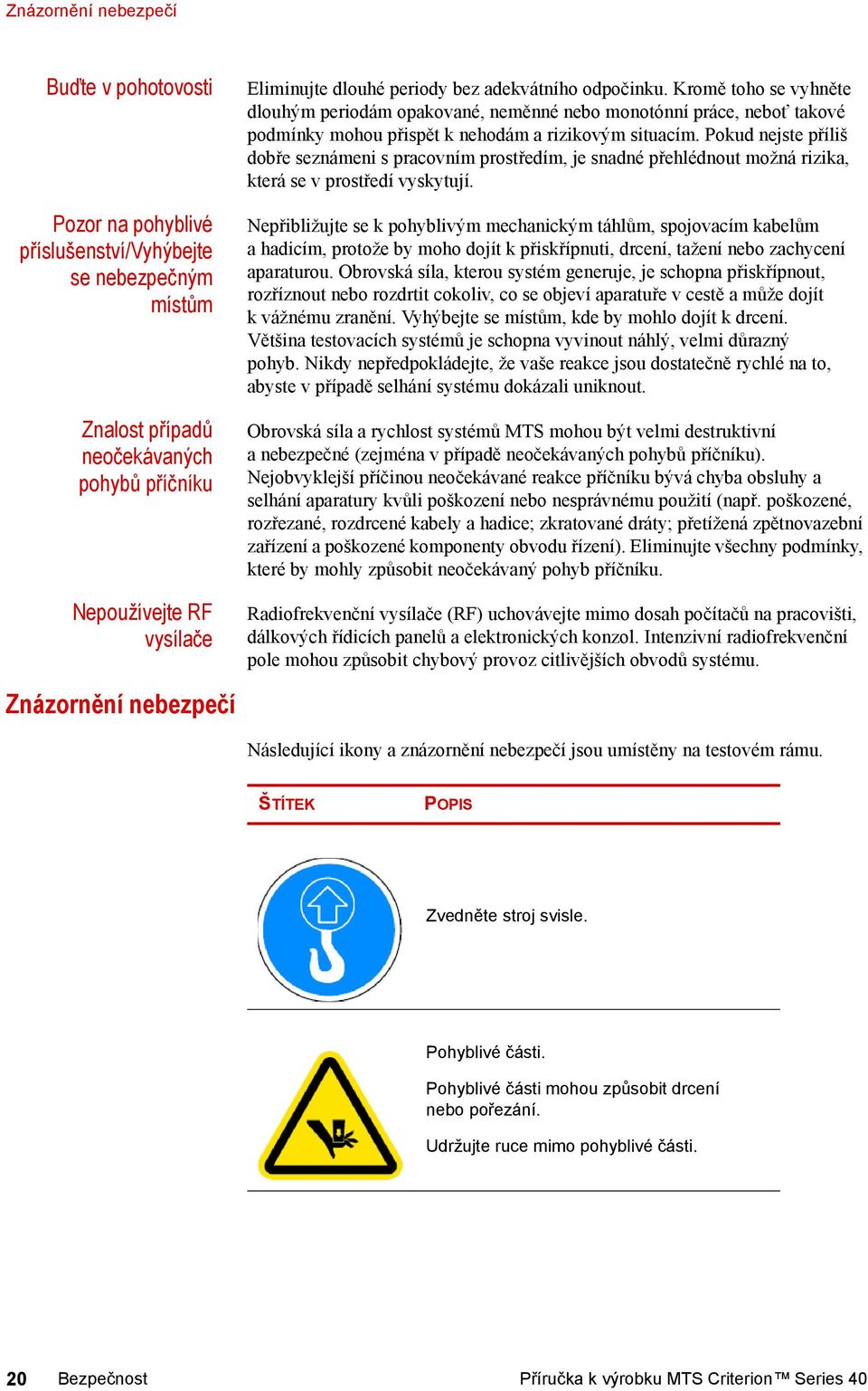 Pokud nejste příliš dobře seznámeni s pracovním prostředím, je snadné přehlédnout možná rizika, která se v prostředí vyskytují.