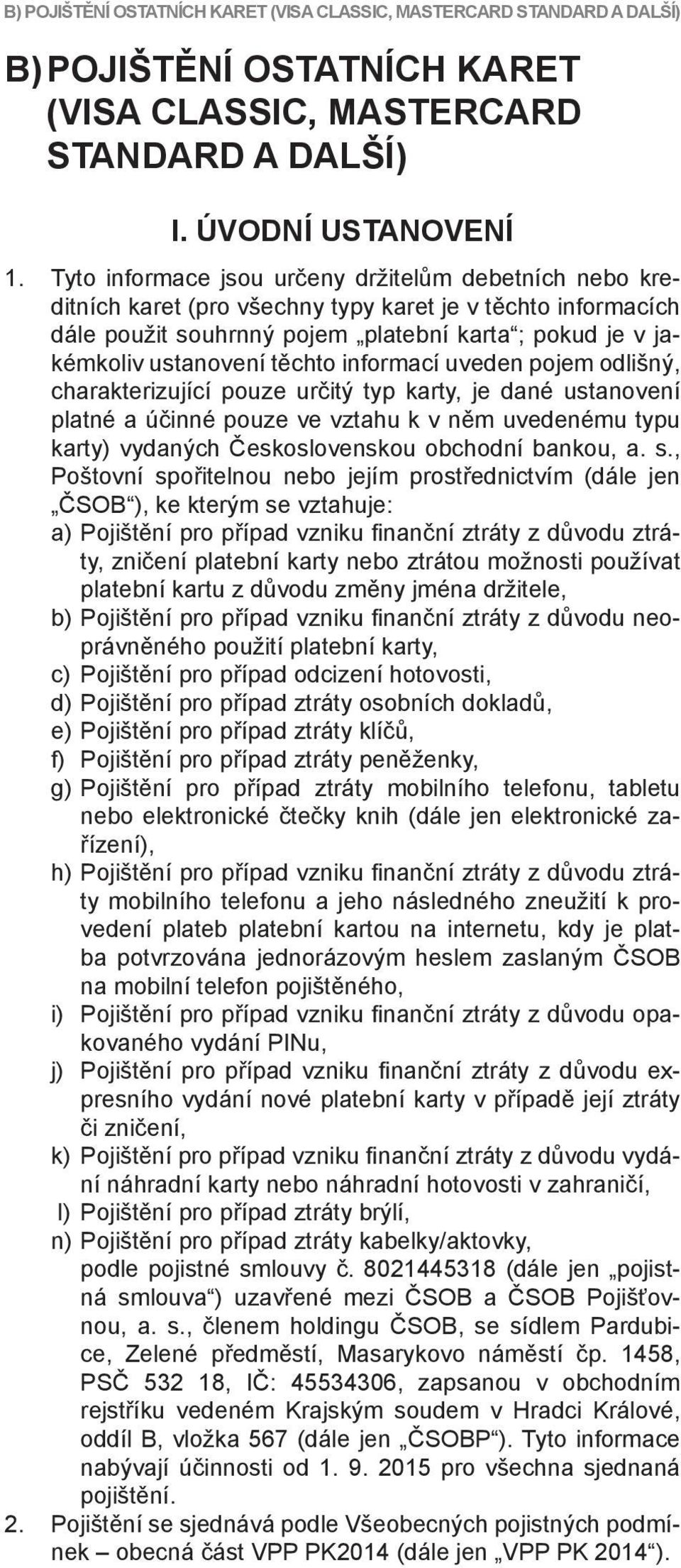 těchto informací uveden pojem odlišný, charakterizující pouze určitý typ karty, je dané ustanovení platné a účinné pouze ve vztahu k v něm uvedenému typu karty) vydaných Československou obchodní