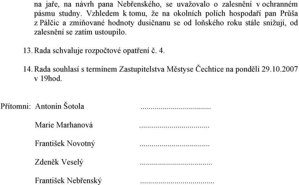 snižují, od zalesnění se zatím ustoupilo. 13. Rada schvaluje rozpočtové opatření č. 4. 14.