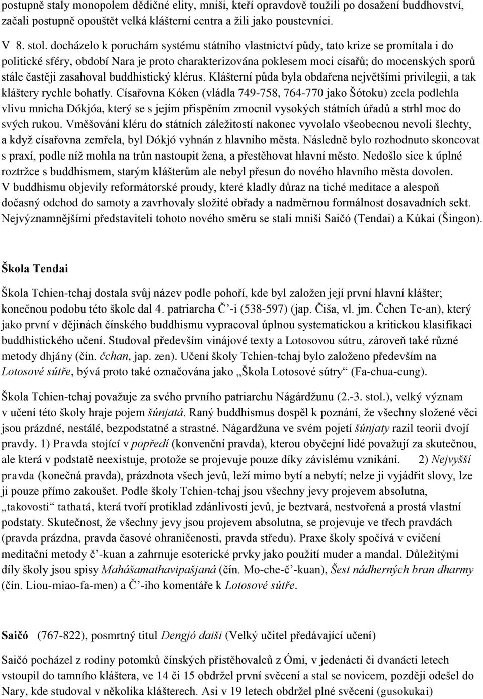 zasahoval buddhistický klérus. Klášterní půda byla obdařena největšími privilegii, a tak kláštery rychle bohatly.