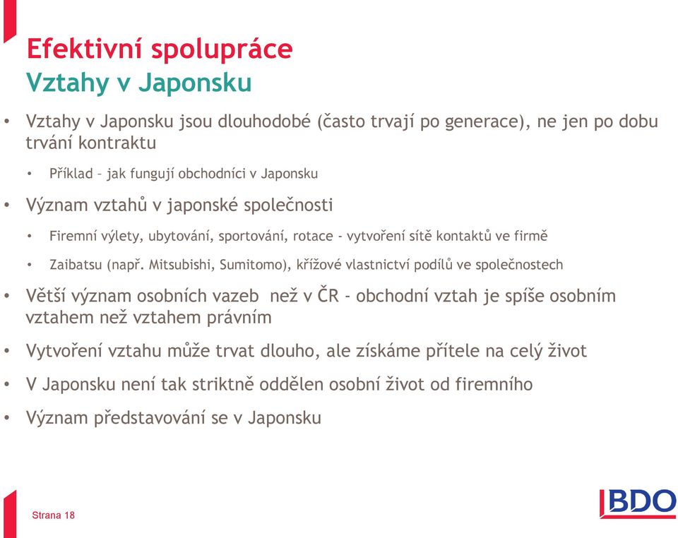 Mitsubishi, Sumitomo), křížové vlastnictví podílů ve společnostech Větší význam osobních vazeb než v ČR - obchodní vztah je spíše osobním vztahem než vztahem