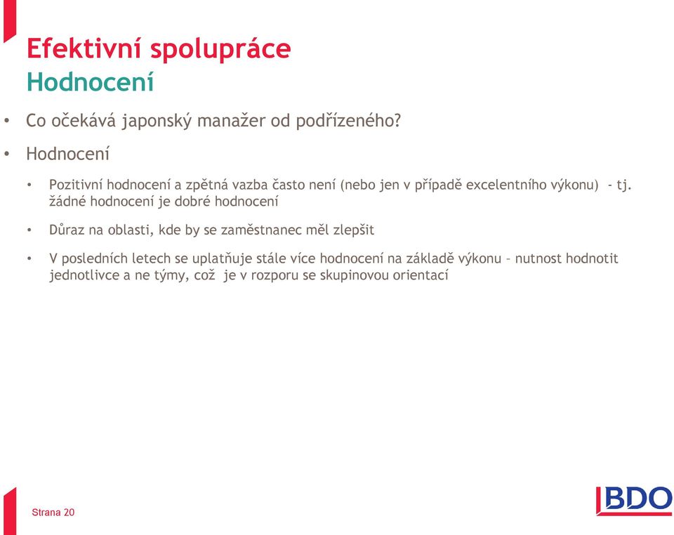 žádné hodnocení je dobré hodnocení Důraz na oblasti, kde by se zaměstnanec měl zlepšit V posledních letech