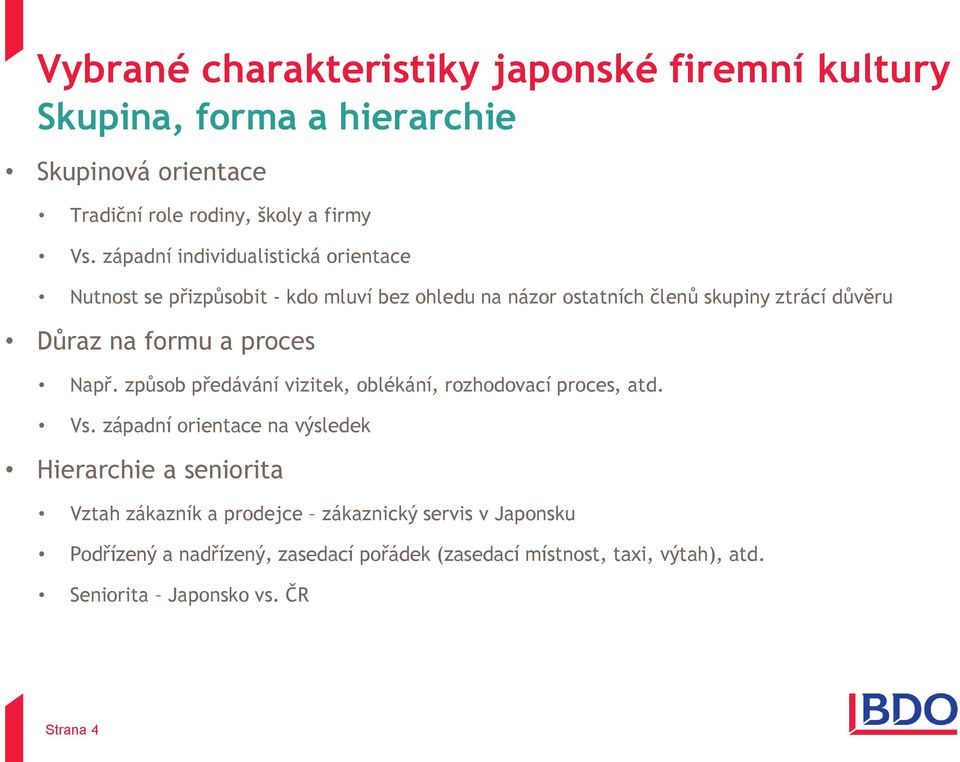 proces Např. způsob předávání vizitek, oblékání, rozhodovací proces, atd. Vs.