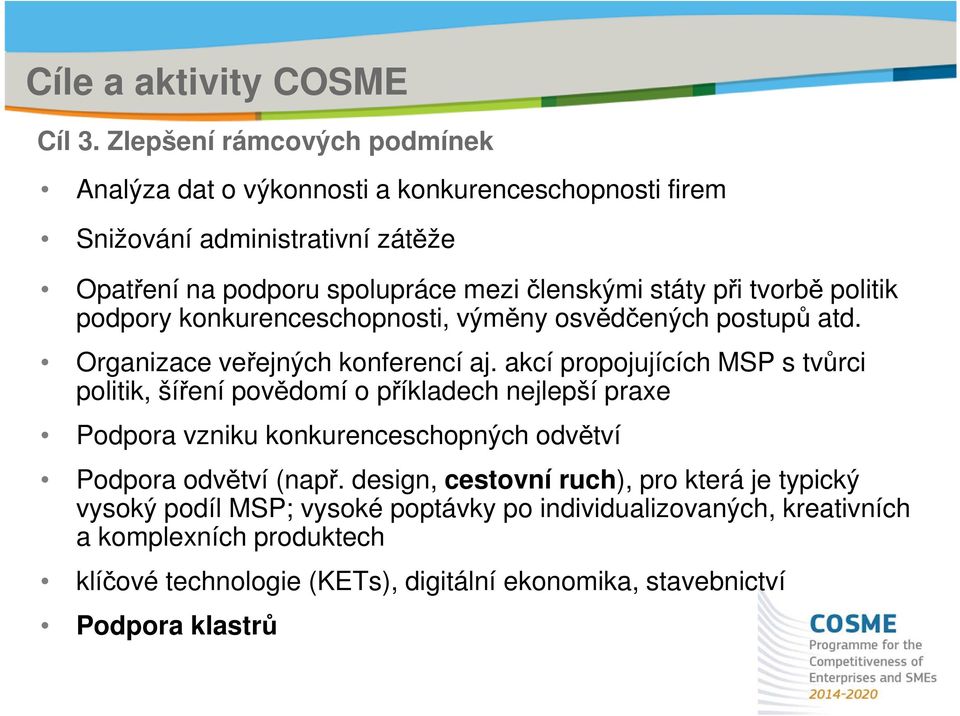 tvorbě politik podpory konkurenceschopnosti, výměny osvědčených postupů atd. Organizace veřejných konferencí aj.