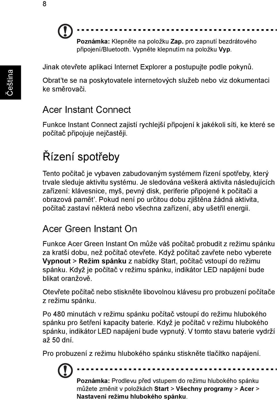 Acer Instant Connect Funkce Instant Connect zajistí rychlejší připojení k jakékoli síti, ke které se počítač připojuje nejčastěji.