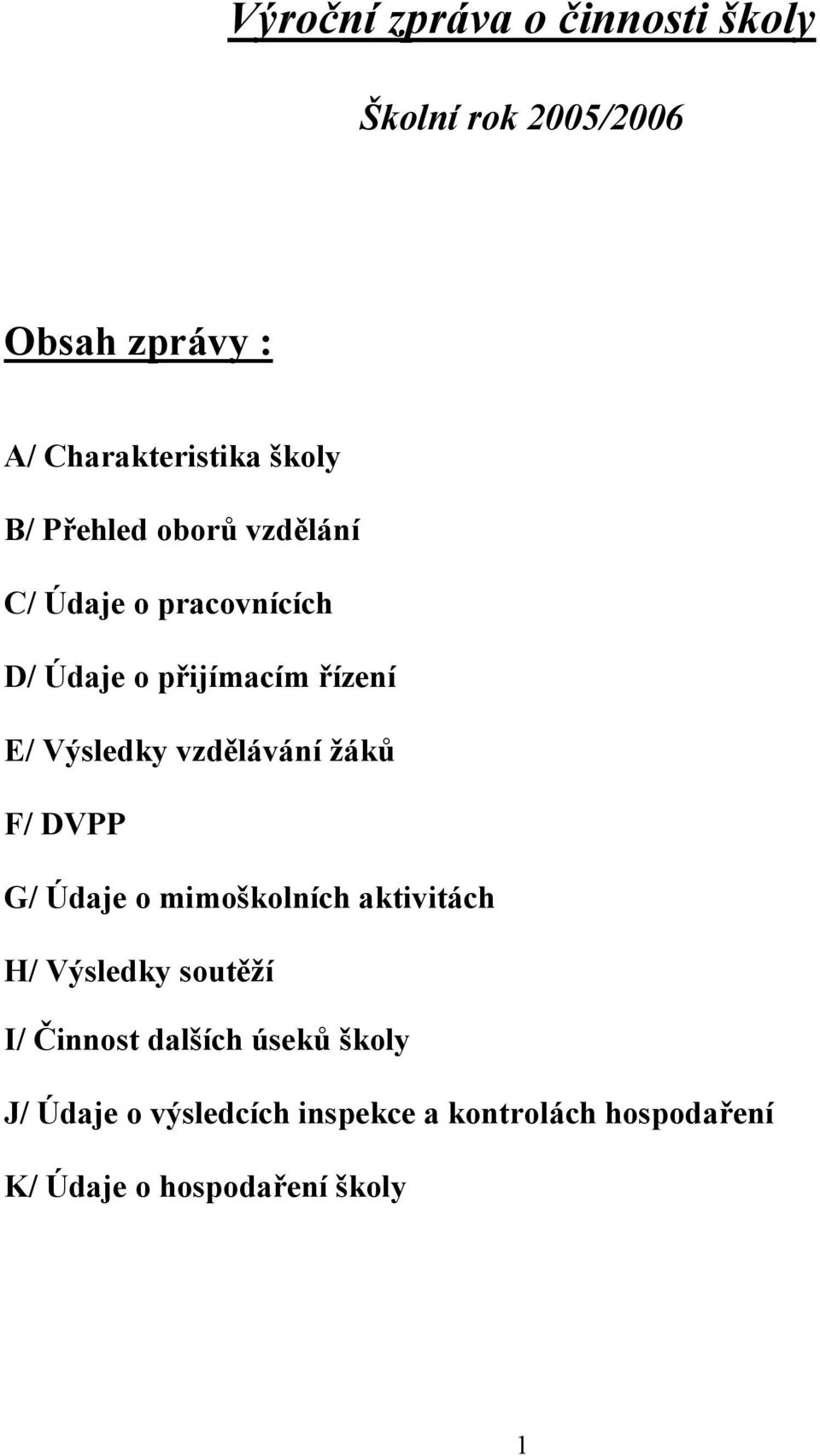 vzdělávání žáků F/ DVPP G/ Údaje o mimoškolních aktivitách H/ Výsledky soutěží I/ Činnost