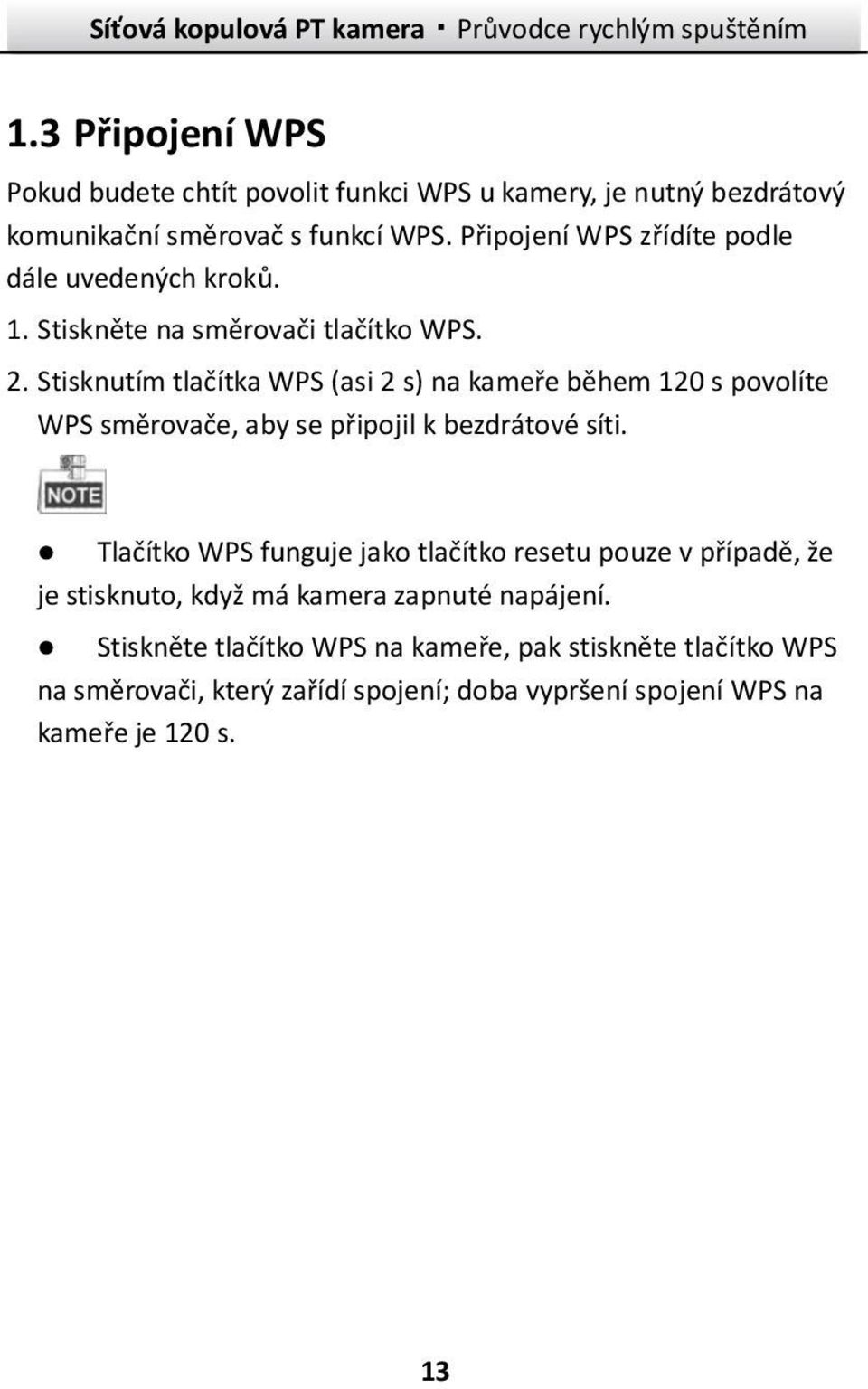 Stisknutím tlačítka WPS (asi 2 s) na kameře během 120 s povolíte WPS směrovače, aby se připojil k bezdrátové síti.