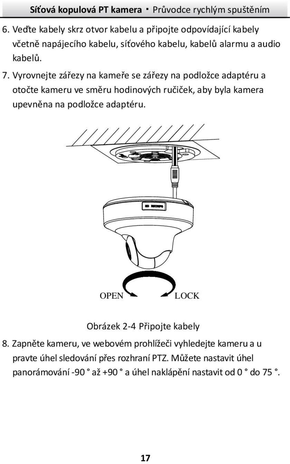 Vyrovnejte zářezy na kameře se zářezy na podložce adaptéru a otočte kameru ve směru hodinových ručiček, aby byla kamera upevněna