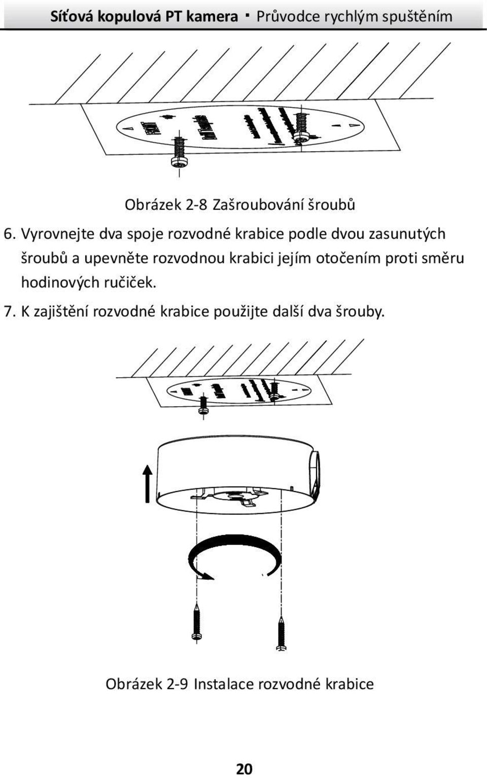 upevněte rozvodnou krabici jejím otočením proti směru hodinových